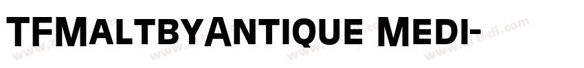 TFMaltbyAntique Medi字体转换